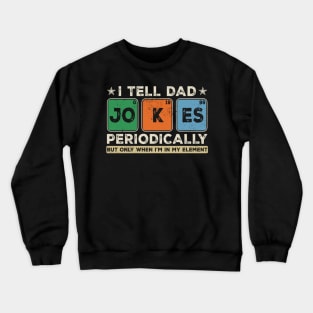 I Tell Dad Jokes Periodically Crewneck Sweatshirt